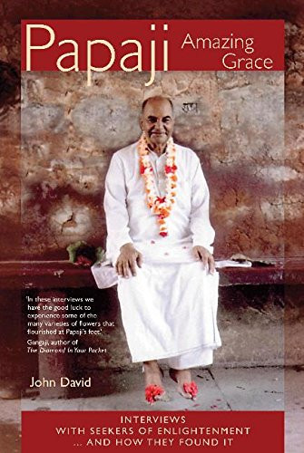 Papaji Amazing Grace: Interviews With Seekers Of Enlightenment...And How They Found It