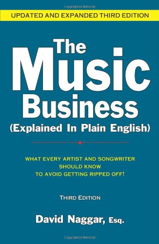 The Music Business Explained in Plain English: What Every Artist and Songwriter Should Know to Avoid Getting Ripped Off!