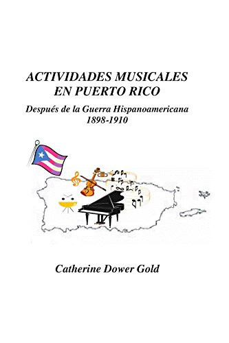 Actividades Musicales en Puerto Rico: Despus de la Guerra Hispanoamericana 1898-1910 (Spanish Edition)