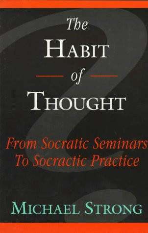 The Habit of Thought:  From Socratic Seminars to Socratic Practice