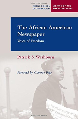 The African American Newspaper: Voice of Freedom (Visions of the American Press)