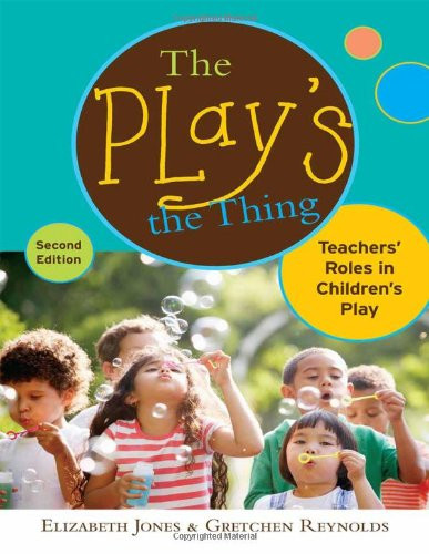 The Play's the Thing: Teachers' Roles in Children's Play (Early Childhood Education) (Early Childhood Education Series)