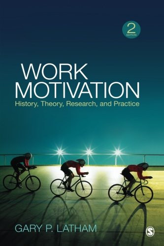 Work Motivation: History, Theory, Research, and Practice