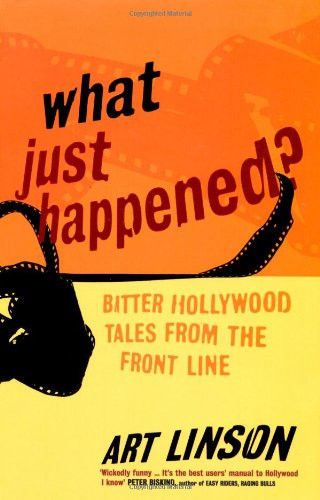 What Just Happened?: Bitter Hollywood Tales from the Front Line