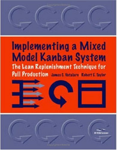 Implementing a Mixed Model Kanban System: The Lean Replenishment Technique for Pull Production