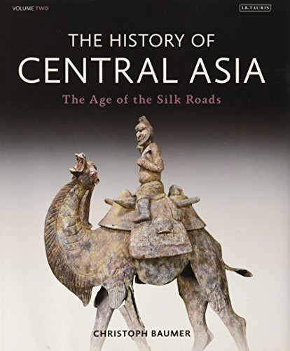 The History of Central Asia: The Age of the Silk Roads