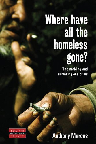 Where Have All the Homeless Gone?: The Making and Unmaking of a Crisis (Dislocations)