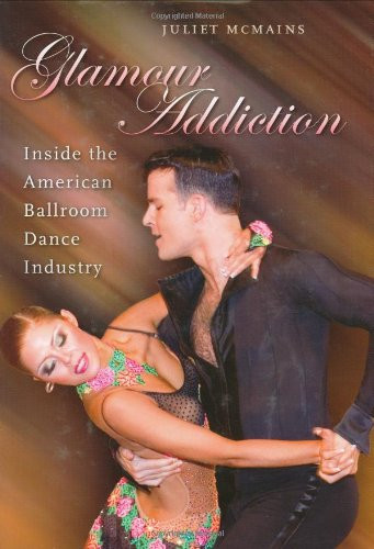 Glamour Addiction: Inside the American Ballroom Dance Industry