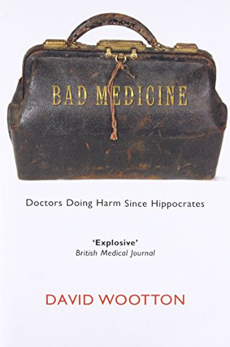 Bad Medicine: Doctors Doing Harm Since Hippocrates
