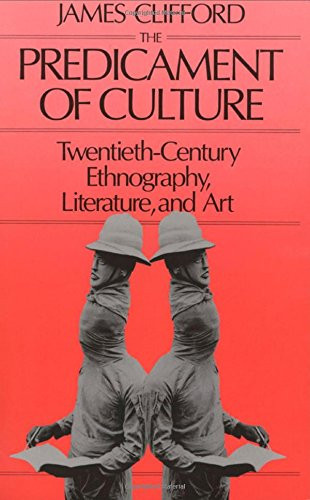 The Predicament of Culture: Twentieth-Century Ethnography, Literature, and Art