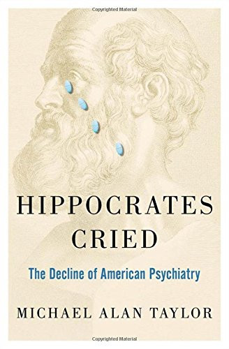 Hippocrates Cried: The Decline of American Psychiatry