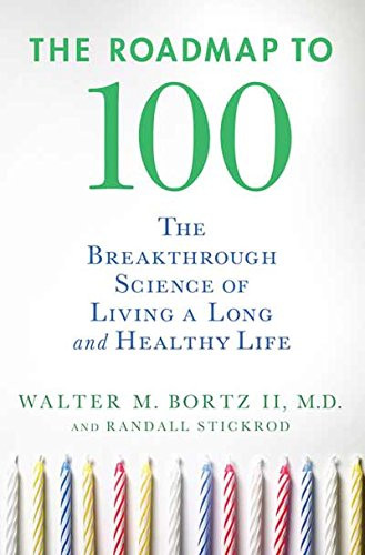 The Roadmap to 100: The Breakthrough Science of Living a Long and Healthy Life
