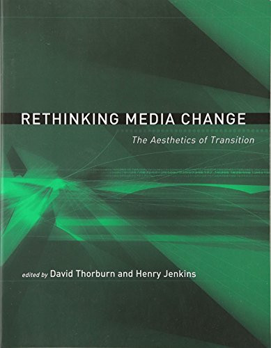 Rethinking Media Change: The Aesthetics of Transition (Media in Transition)