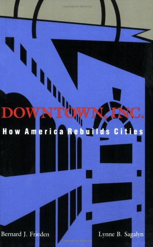 Downtown, Inc.: How America Rebuilds Cities