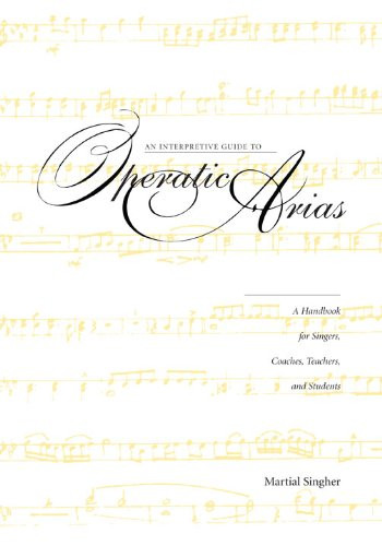 An Interpretive Guide to Operatic Arias: A Handbook for Singers, Coaches, Teachers, and Students