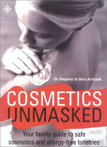 Cosmetics Unmasked: Your Family Guide to Safe Cosmetics and Allergy-Free Toiletries