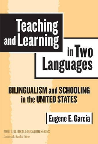 Teaching and Learning in Two Languages: Bilingualism & Schooling in the United States (Multicultural Education)