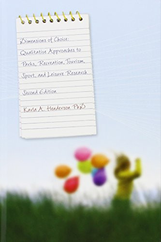 Dimensions of Choice: Qualitative Approachs to Parks, Recreation, Tourism, Sport, and Leisure Research