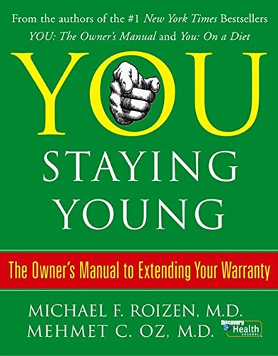 You: Staying Young: The Owner's Manual for Extending Your Warranty