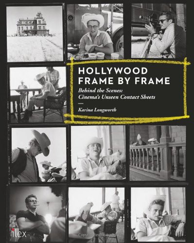 Hollywood Frame by Frame: Behind the Scenes: Cinema's Unseen Contact Sheets