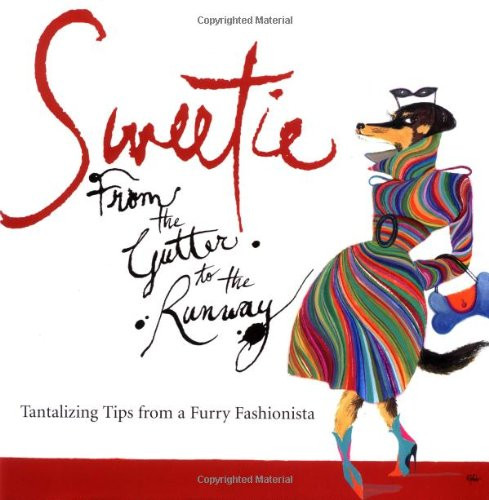 Sweetie: From the Gutter to the Runway Tantalizing Tips from a Furry Fashionista