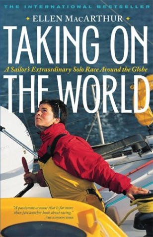Taking on the World : A Sailor's Extraordinary Solo Race Around the Globe