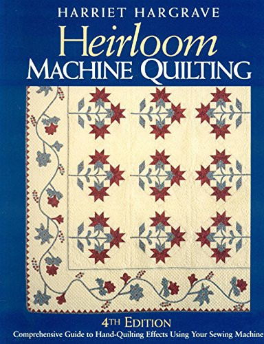 Heirloom Machine Quilting: A Comprehensive Guide to Hand-Quilting Effects Using Your Sewing Machine