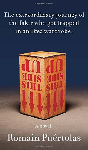 The Extraordinary Journey of the Fakir Who Got Trapped in an Ikea Wardrobe: A novel