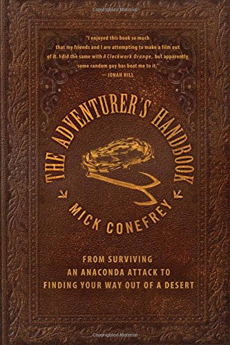 The Adventurer's Handbook: From Surviving an Anaconda Attack to Finding Your Way Out of a Desert