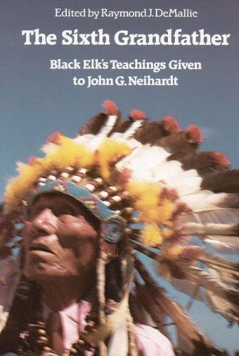 The Sixth Grandfather:  Black Elk's Teachings Given to John G. Neihardt