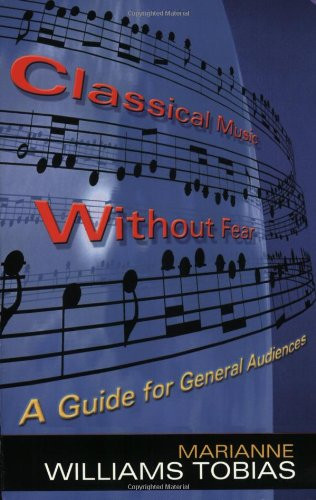 Classical Music Without Fear: A Guide For General Audiences