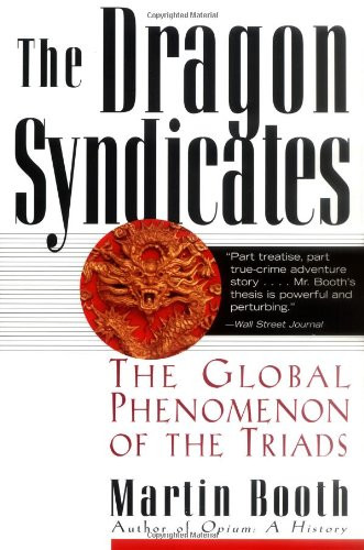 The Dragon Syndicates: The Global Phenomenon of the Triads