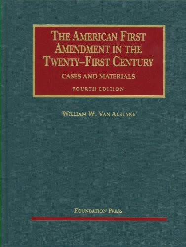 Van Alstyne's The American First Amendment in the Twenty-First Century, Cases and Materials, 4th (University Casebook Series) (English and English Edition)