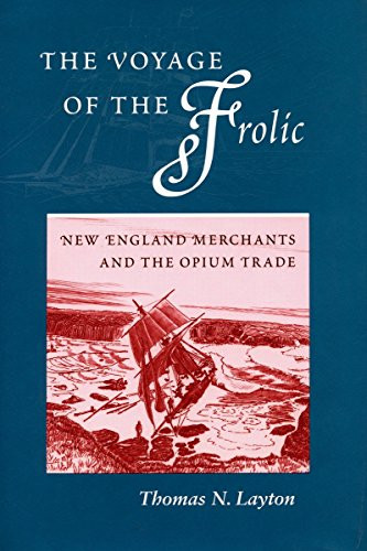 The Voyage of the Frolic: New England Merchants and the Opium Trade
