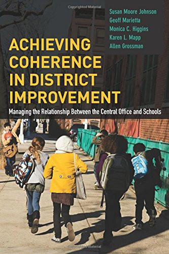 Achieving Coherence in District Improvement: Managing the Relationship Between the Central Office and Schools