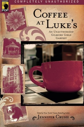 Coffee at Luke's: An Unauthorized Gilmore Girls Gabfest (Smart Pop series)