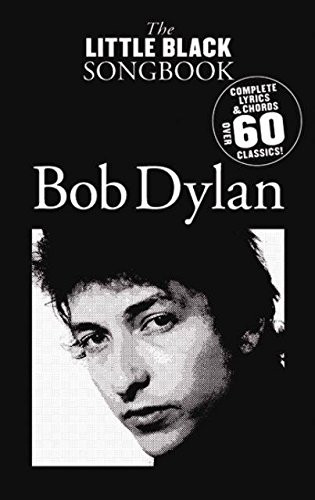 The Little Black Songbook: Bob Dylan- Complete Lyrics & Chords, Over 60 Classics!