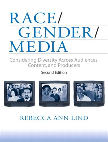 Race/Gender/Media: Considering Diversity Across Audiences, Content, and Producers (2nd Edition)