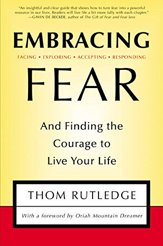 Embracing Fear:  and Finding the Courage to Live Your Life