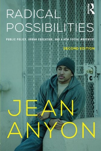 Radical Possibilities: Public Policy, Urban Education, and A New Social Movement (Critical Social Thought)