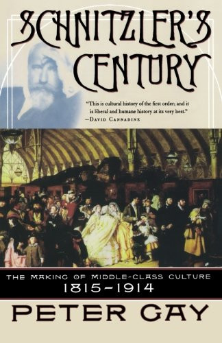Schnitzler's Century: The Making of Middle-Class Culture 1815-1914