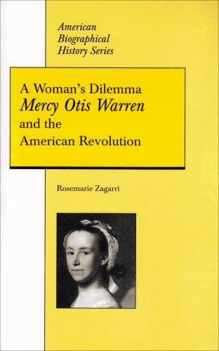 A Woman's Dilemma: Mercy Otis Warren and the American Revolution (American Biographical History Series) (American Biographical History Series)