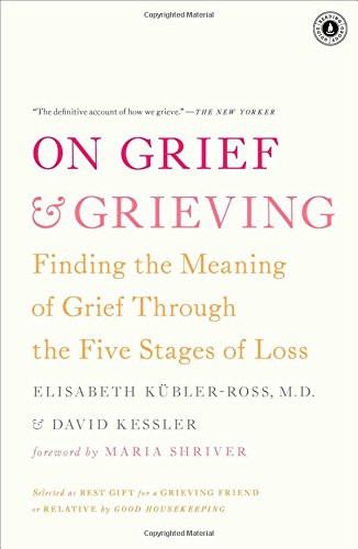On Grief and Grieving: Finding the Meaning of Grief Through the Five Stages of Loss