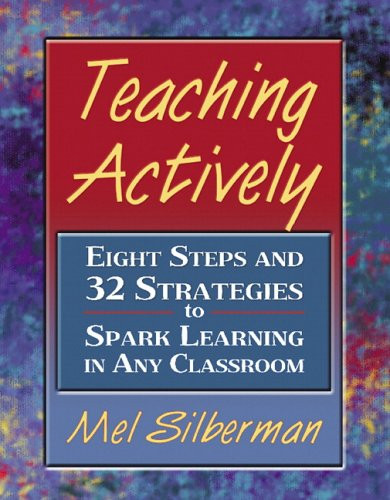 Teaching Actively: Eight Steps and 32 Strategies to Spark Learning in Any Classroom