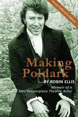 Making Poldark: Memoir of a BBC/Masterpiece Theatre Actor - Collectors Color Edition