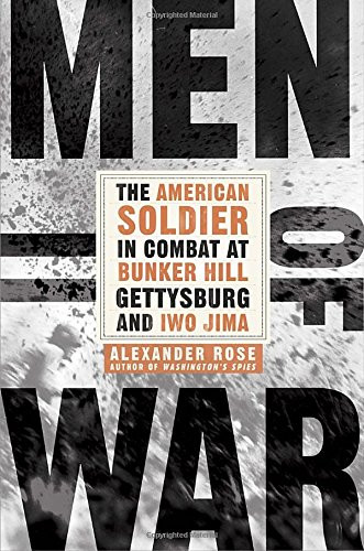 Men of War: The American Soldier in Combat at Bunker Hill, Gettysburg, and Iwo Jima