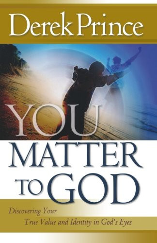 You Matter to God: Discovering Your True Value and Identity in God's Eyes