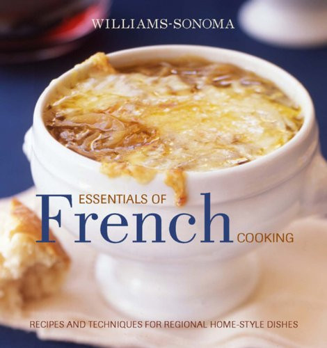 Williams-Sonoma Essentials of French Cooking: Recipes & Techniques for Authentic Home-cooked Meals (The Essentials)