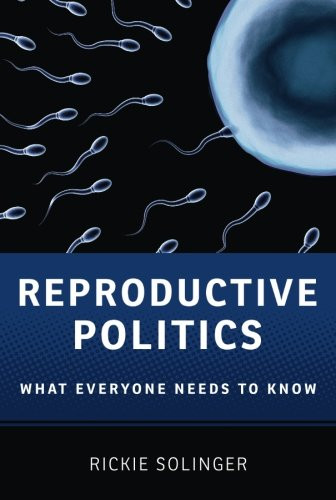 Reproductive Politics: What Everyone Needs to Know