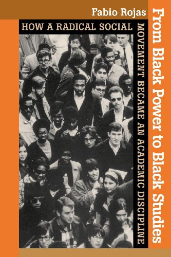 From Black Power to Black Studies: How a Radical Social Movement Became an Academic Discipline